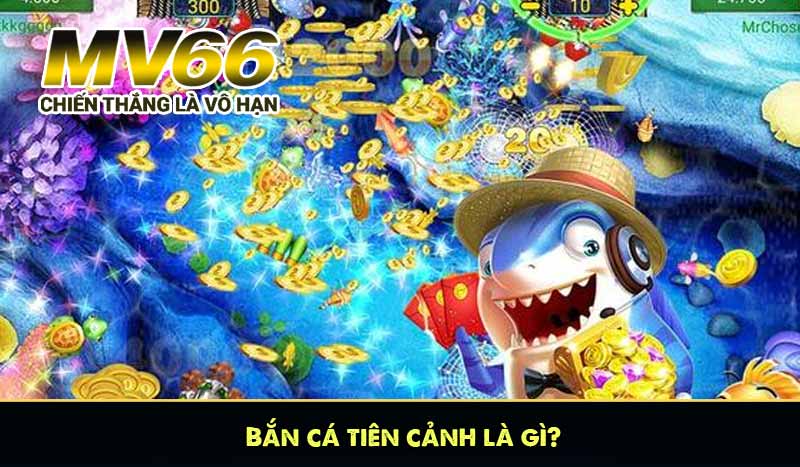 Bắn cá tiên cảnh là gì?