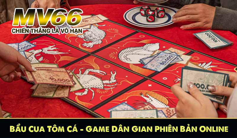Bầu Cua Tôm Cá MV66 – Game Dân Gian Phiên Bản Online