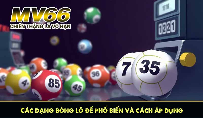 Các dạng bóng lô đề phổ biến và cách áp dụng