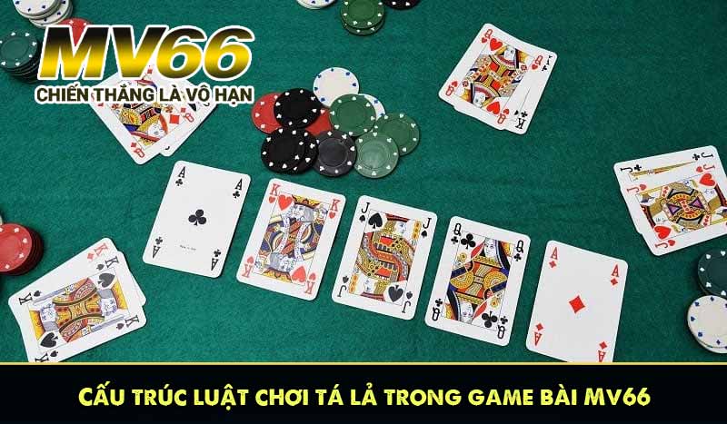 Cấu trúc luật chơi tá lả trong game bài Mv66