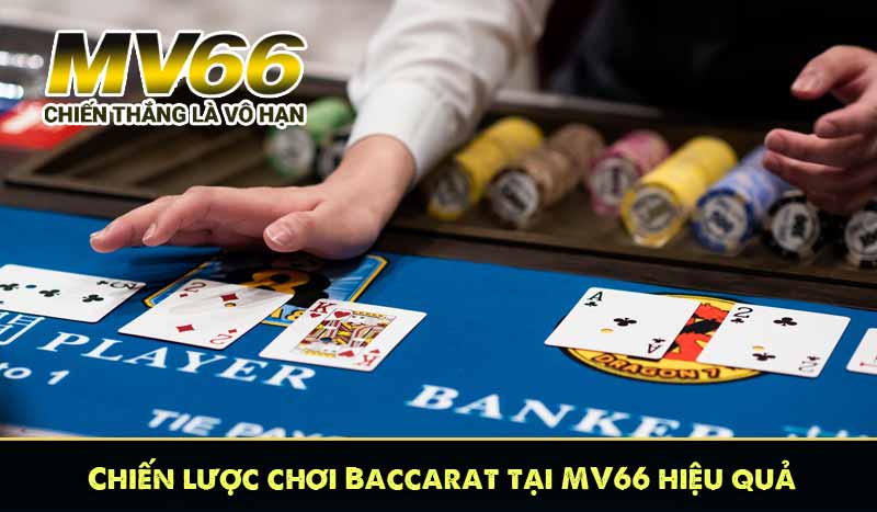 Chiến lược chơi Baccarat tại MV66 hiệu quả