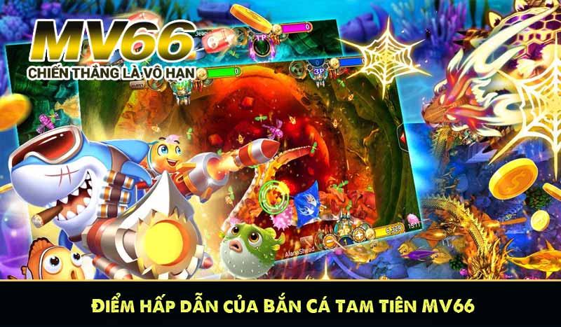 Điểm hấp dẫn của Bắn Cá Tam Tiên MV66