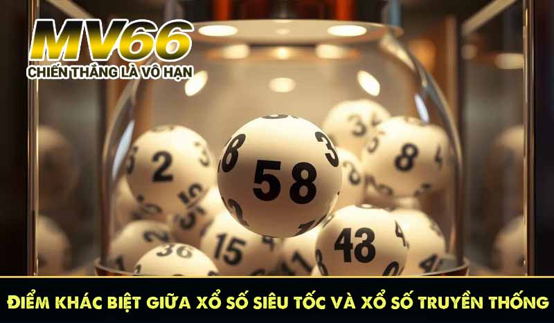 Điểm khác biệt giữa xổ số siêu tốc và xổ số truyền thống