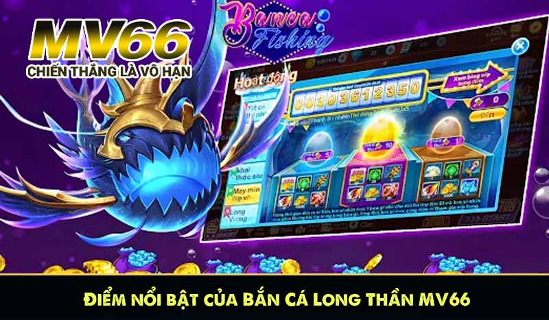 Điểm nổi bật của Bắn Cá Long Thần MV66