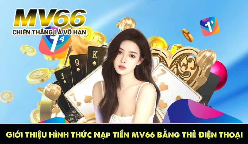 Giới Thiệu Hình Thức Nạp Tiền MV66 Bằng Thẻ Điện Thoại đơn giản