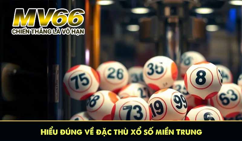 Hiểu đúng về đặc thù xổ số miền Trung