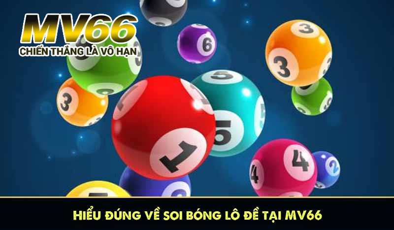 Hiểu đúng về soi bóng lô đề tại MV66