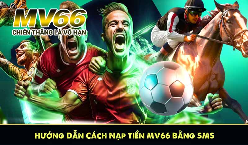 Hướng Dẫn Cách Nạp Tiền MV66 Bằng SMS