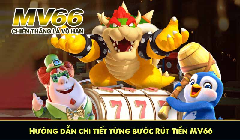 Hướng dẫn chi tiết từng bước Rút Tiền MV66