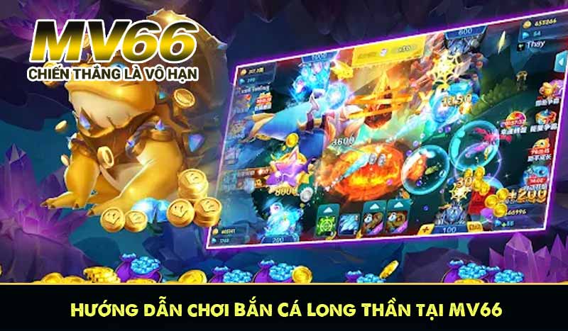 Hướng dẫn chơi Bắn Cá Long Thần tại MV66