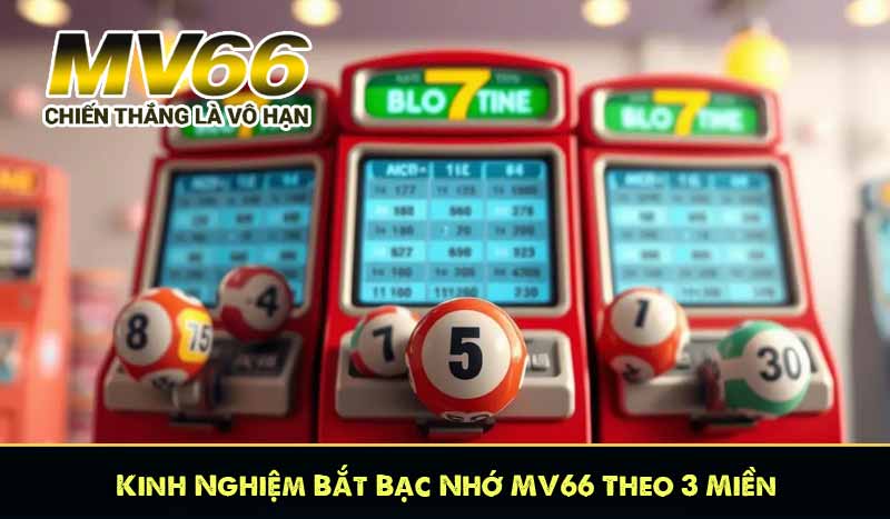 Kinh Nghiệm Bắt Bạc Nhớ MV66 Theo 3 Miền