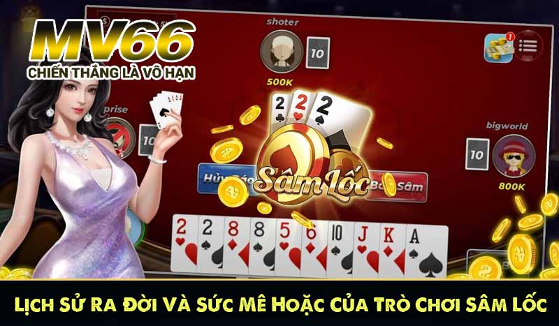 Lịch Sử Ra Đời Và Sức Mê Hoặc Của Trò Chơi Sâm Lốc