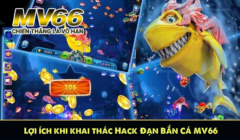 Lợi ích khi khai thác Hack Đạn Bắn Cá MV66