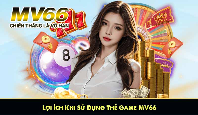 Lợi Ích Khi Sử Dụng Thẻ Game MV66
