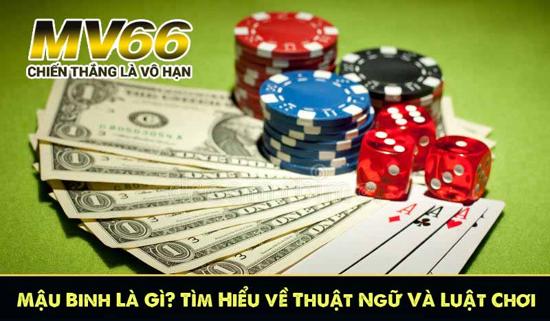 mậu binh là gì, tìm hiểu về thuật ngữ và luật chơi
