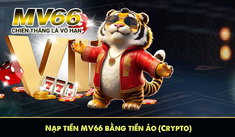Nạp tiền MV66 bằng tiền ảo (Crypto)