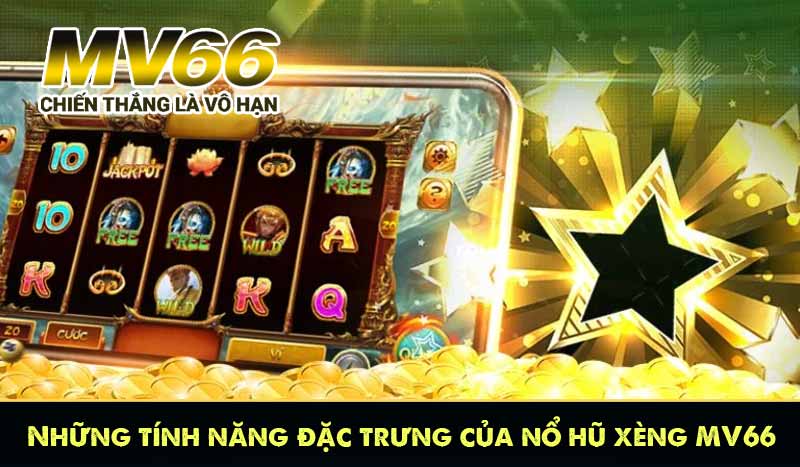 Những tính năng đặc trưng của nổ hũ xèng MV66