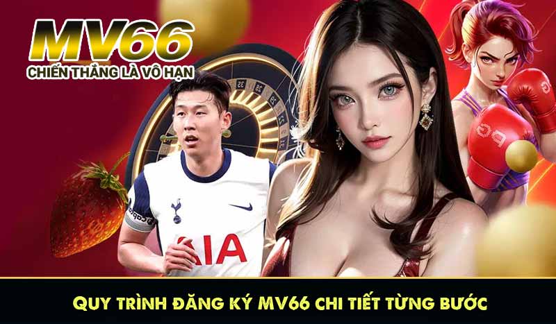 Quy trình đăng ký MV66 chi tiết từng bước
