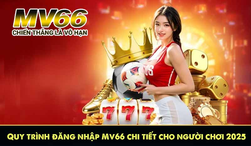 Quy trình đăng nhập Mv66 chi tiết cho người chơi 2025