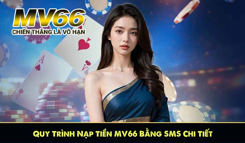Quy Trình Nạp Tiền MV66 Bằng SMS Chi Tiết