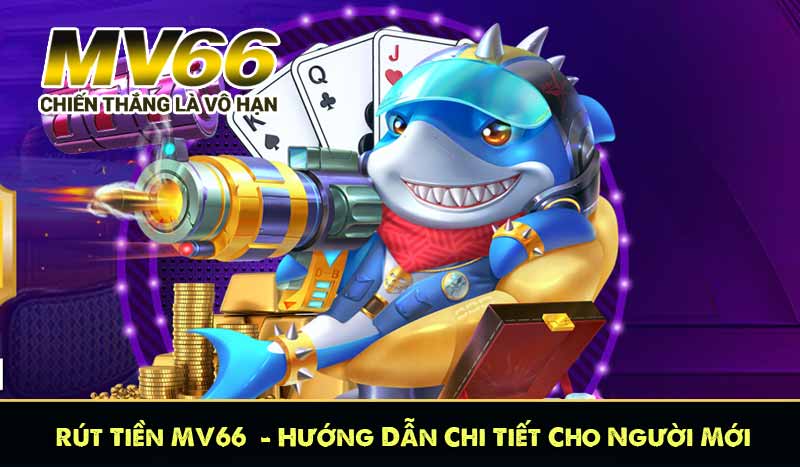 Rút Tiền MV66 – Hướng Dẫn Chi Tiết Cho Người Mới