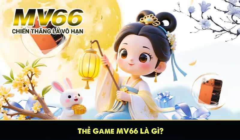 Thẻ Game MV66 Là Gì?