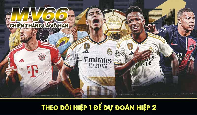 Theo dõi hiệp 1 để dự đoán hiệp 2