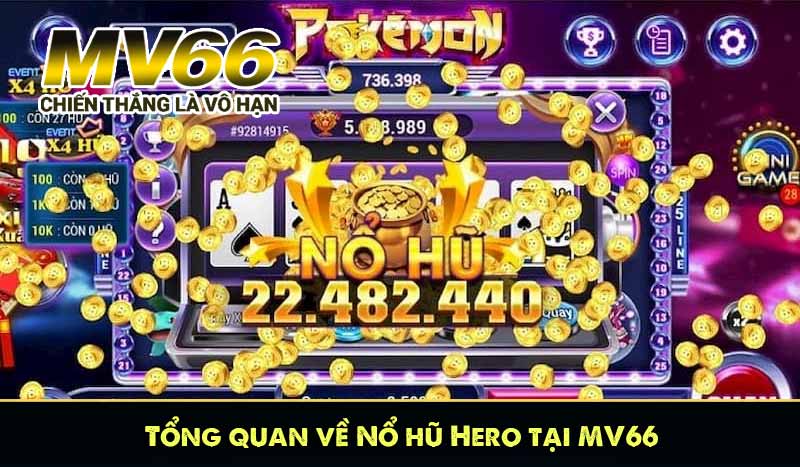 Tổng quan về Nổ hũ Hero tại MV66