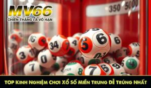 TOP Kinh Nghiệm Chơi Xổ Số Miền Trung Dễ Trúng Nhất