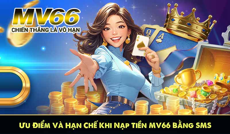 Ưu Điểm Và Hạn Chế Khi Nạp Tiền MV66 Bằng SMS