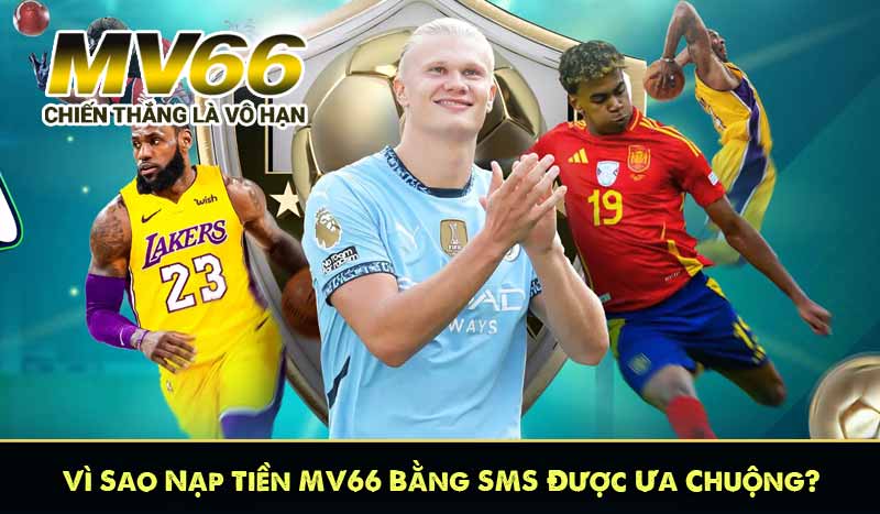 Vì Sao Nạp Tiền MV66 Bằng SMS Được Ưa Chuộng?