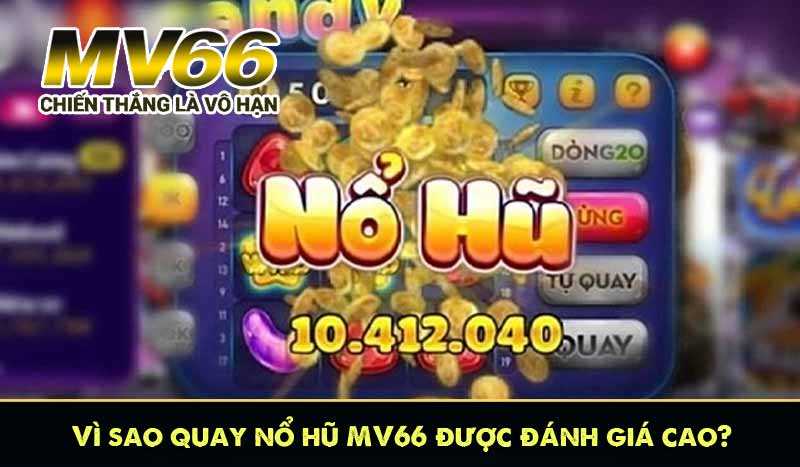 Vì sao quay nổ hũ MV66 được đánh giá cao?